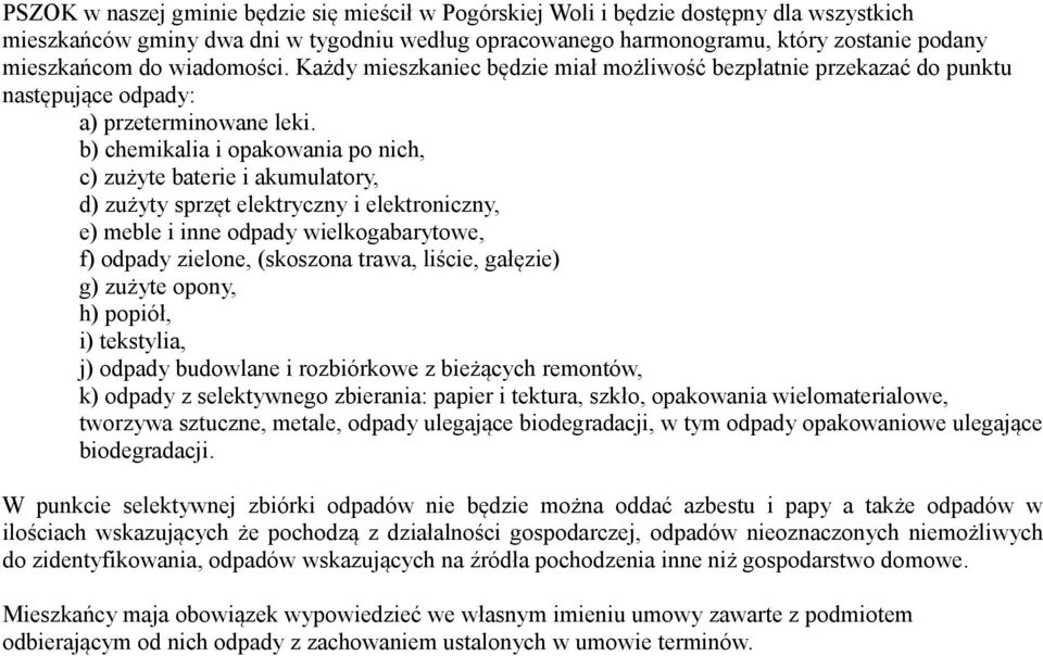 b) chemikalia i opakowania po nich, c) zużyte baterie i akumulatory, d) zużyty sprzęt elektryczny i elektroniczny, e) meble i inne odpady wielkogabarytowe, f) odpady zielone, (skoszona trawa, liście,