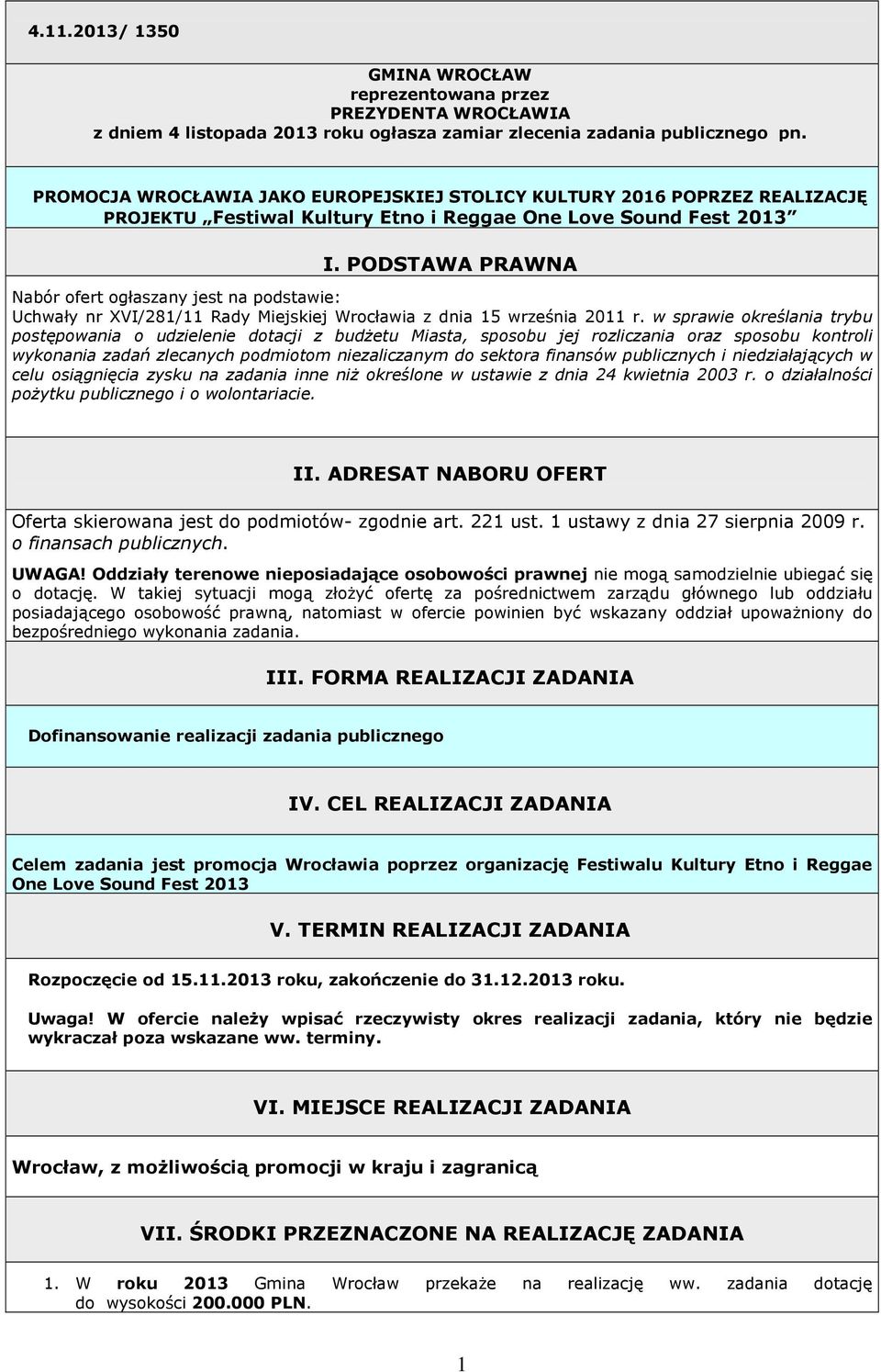 PODSTAWA PRAWNA Nabór ofert ogłaszany jest na podstawie: Uchwały nr XVI/281/11 Rady Miejskiej Wrocławia z dnia 15 września 2011 r.
