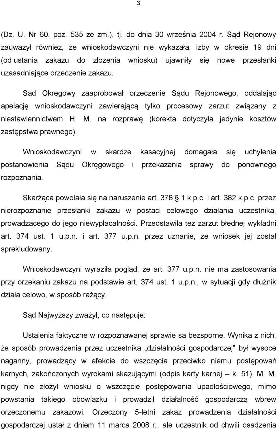 Sąd Okręgowy zaaprobował orzeczenie Sądu Rejonowego, oddalając apelację wnioskodawczyni zawierającą tylko procesowy zarzut związany z niestawiennictwem H. M.