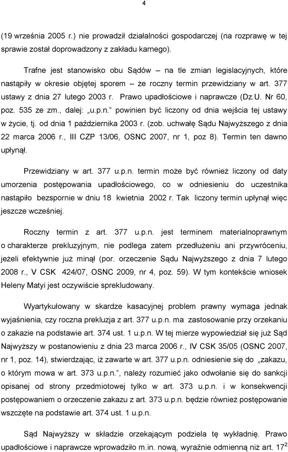 Prawo upadłościowe i naprawcze (Dz.U. Nr 60, poz. 535 ze zm., dalej: u.p.n. powinien być liczony od dnia wejścia tej ustawy w życie, tj. od dnia 1 października 2003 r. (zob.