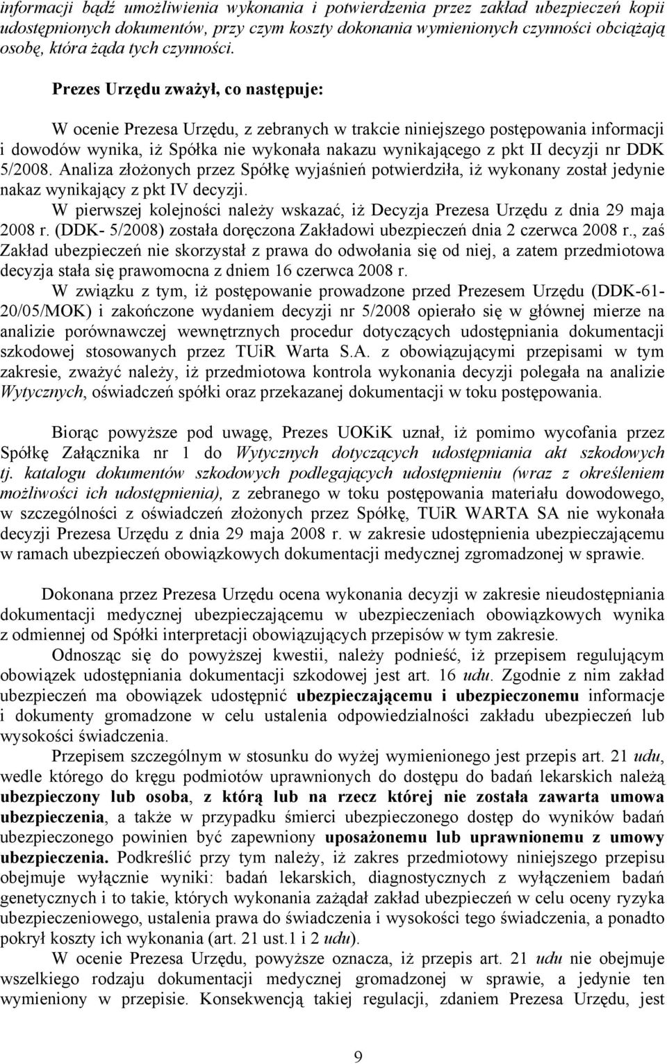 Prezes Urzędu zważył, co następuje: W ocenie Prezesa Urzędu, z zebranych w trakcie niniejszego postępowania informacji i dowodów wynika, iż Spółka nie wykonała nakazu wynikającego z pkt II decyzji nr