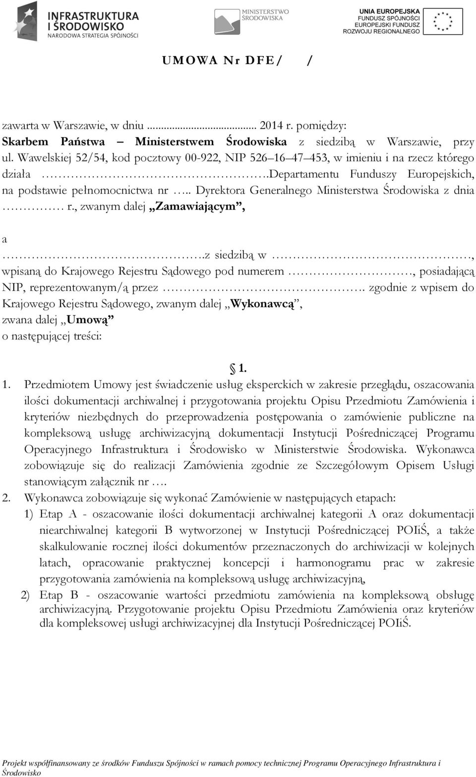 . Dyrektora Generalnego Ministerstwa Środowiska z dnia r., zwanym dalej Zamawiającym, a.z siedzibą w, wpisaną do Krajowego Rejestru Sądowego pod numerem, posiadającą NIP, reprezentowanym/ą przez.