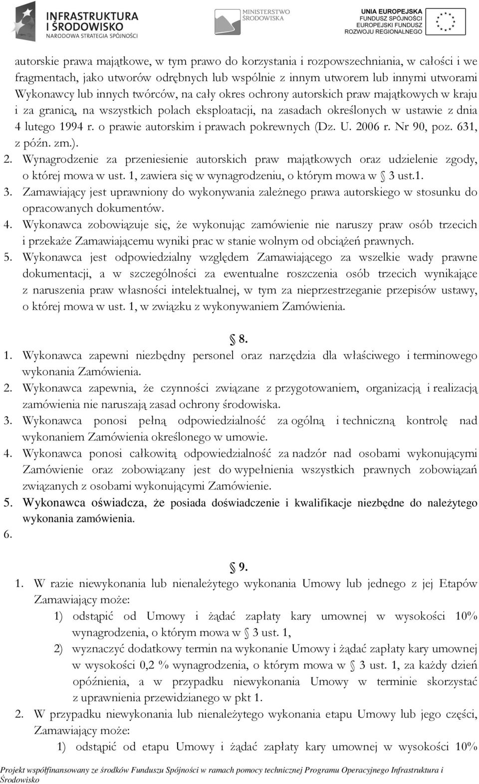 o prawie autorskim i prawach pokrewnych (Dz. U. 2006 r. Nr 90, poz. 631, z późn. zm.). 2. Wynagrodzenie za przeniesienie autorskich praw majątkowych oraz udzielenie zgody, o której mowa w ust.