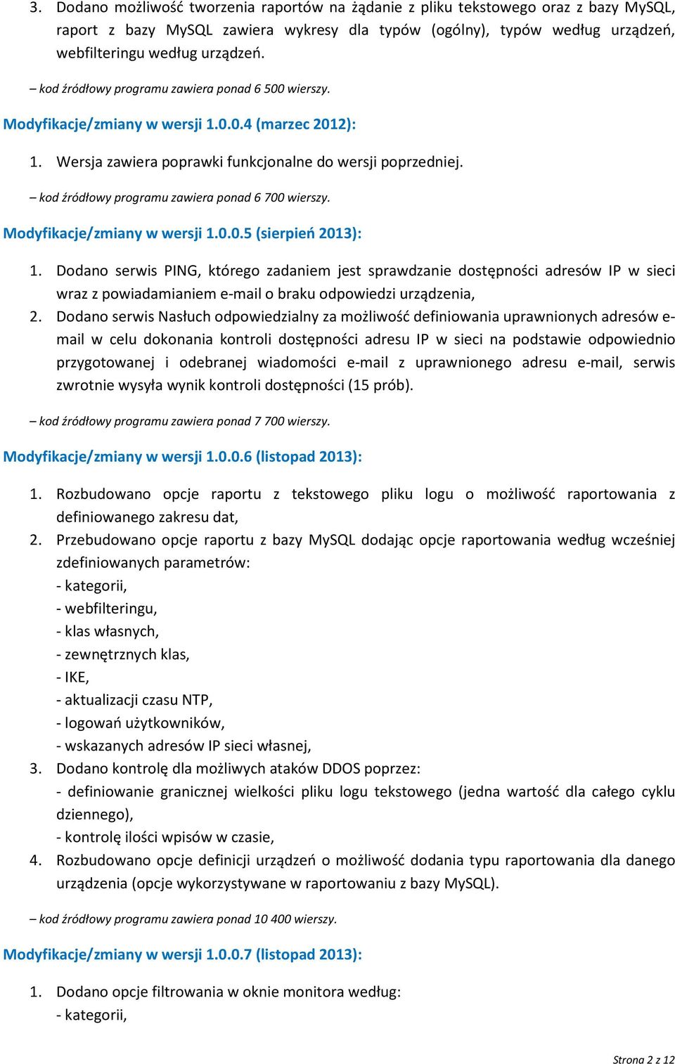 kod źródłowy programu zawiera ponad 6 700 wierszy. Modyfikacje/zmiany w wersji 1.0.0.5 (sierpień 2013): 1.