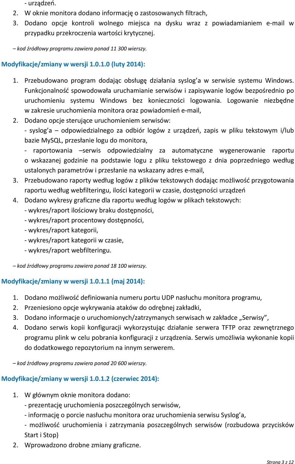 Modyfikacje/zmiany w wersji 1.0.1.0 (luty 2014): 1. Przebudowano program dodając obsługę działania syslog a w serwisie systemu Windows.