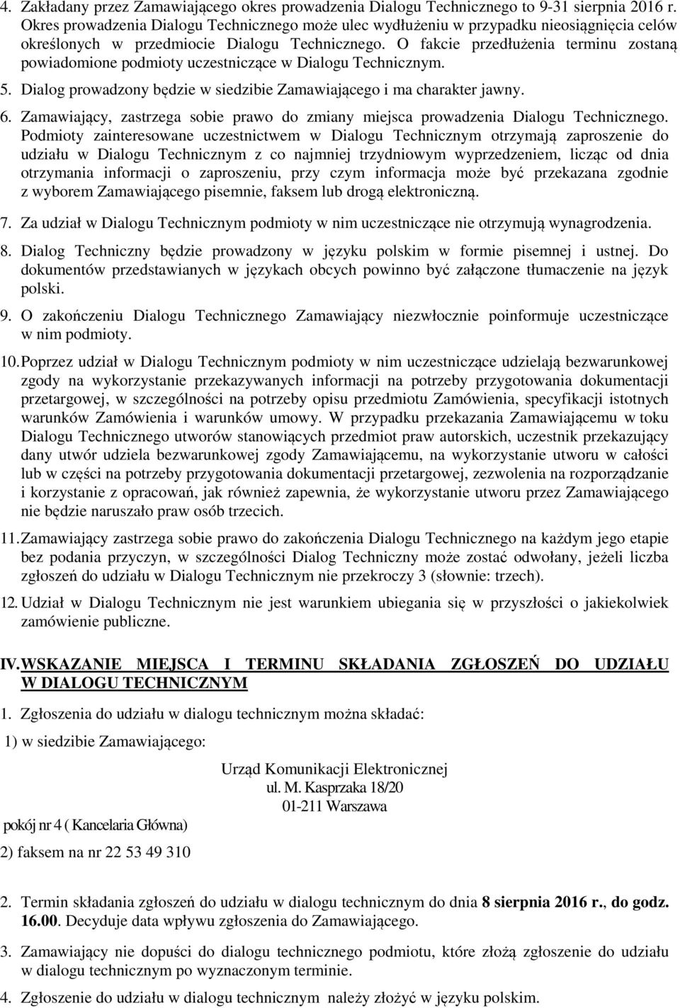 O fakcie przedłużenia terminu zostaną powiadomione podmioty uczestniczące w Dialogu Technicznym. 5. Dialog prowadzony będzie w siedzibie Zamawiającego i ma charakter jawny. 6.