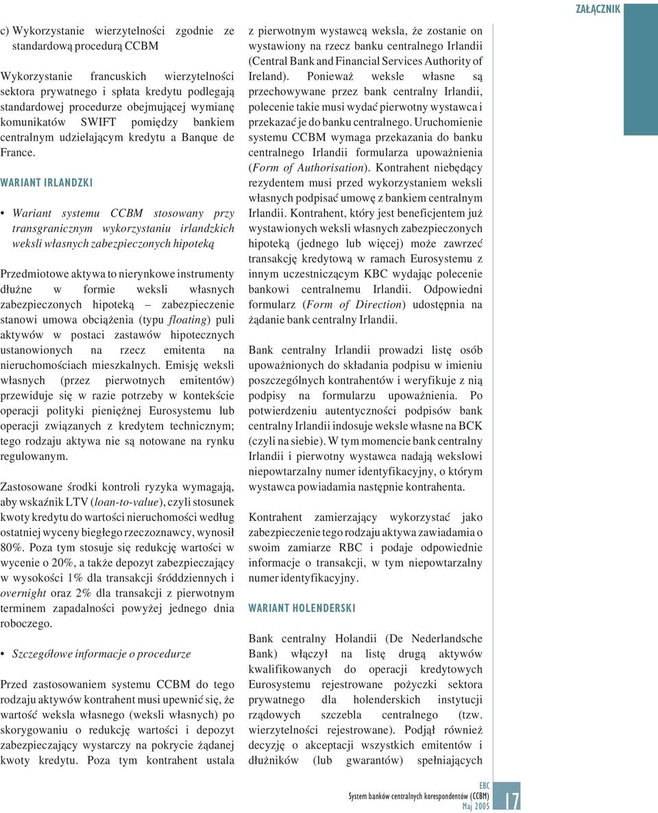 WARIANT IRLANDZKI Wariant systemu CCBM stosowany przy transgranicznym wykorzystaniu irlandzkich weksli własnych zabezpieczonych hipoteką Przedmiotowe aktywa to nierynkowe instrumenty dłużne w formie