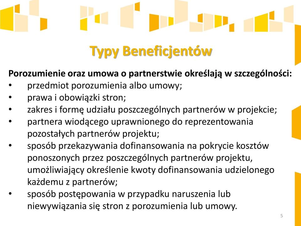 projektu; sposób przekazywania dofinansowania na pokrycie kosztów ponoszonych przez poszczególnych partnerów projektu, umożliwiający określenie