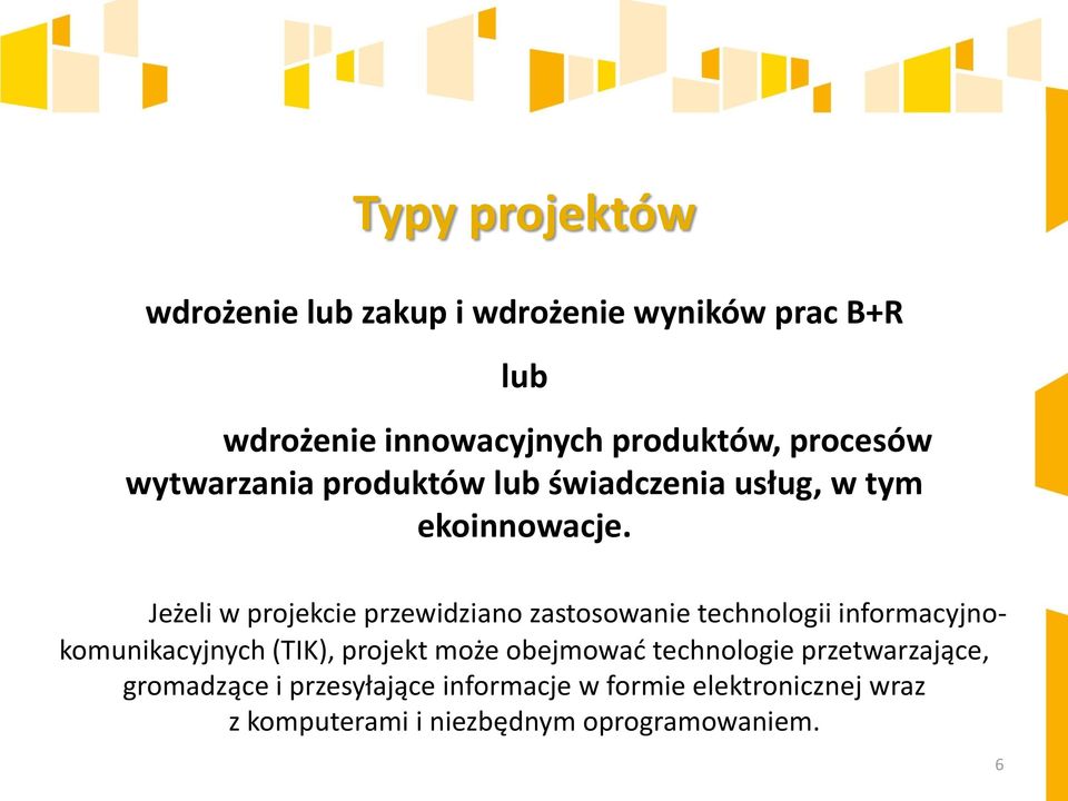 Jeżeli w projekcie przewidziano zastosowanie technologii informacyjnokomunikacyjnych (TIK), projekt może