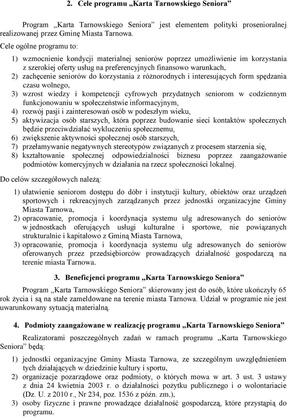 korzystania z różnorodnych i interesujących form spędzania czasu wolnego, 3) wzrost wiedzy i kompetencji cyfrowych przydatnych seniorom w codziennym funkcjonowaniu w społeczeństwie informacyjnym, 4)