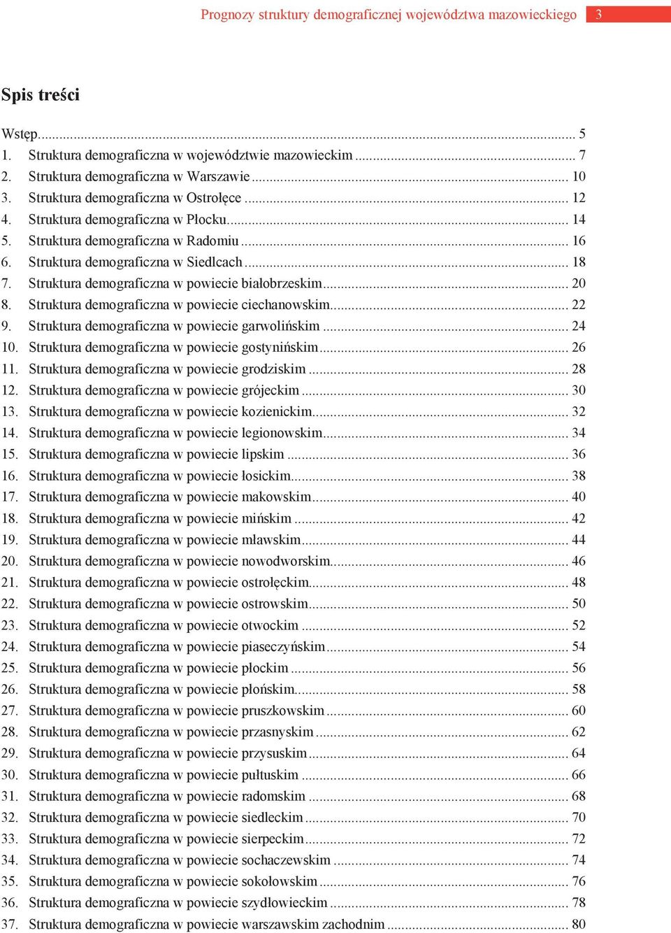 Struktura demograficzna w powiecie białobrzeskim... 20 8. Struktura demograficzna w powiecie ciechanowskim... 22 9. Struktura demograficzna w powiecie garwolińskim... 24 10.