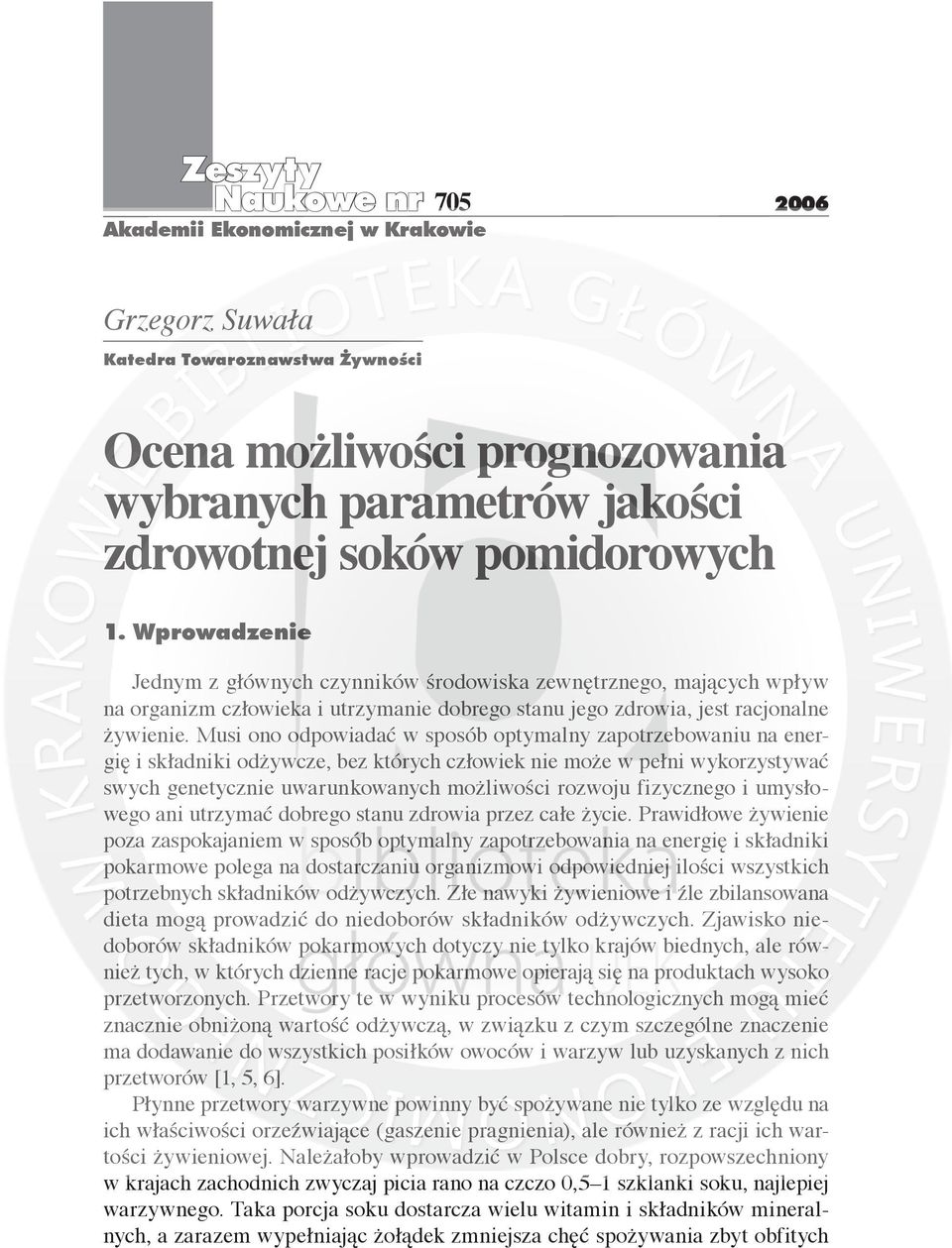 Musi ono odpowiadać w sposób optymalny zapotrzebowaniu na energię i składniki odżywcze, bez których człowiek nie może w pełni wykorzystywać swych genetycznie uwarunkowanych możliwości rozwoju