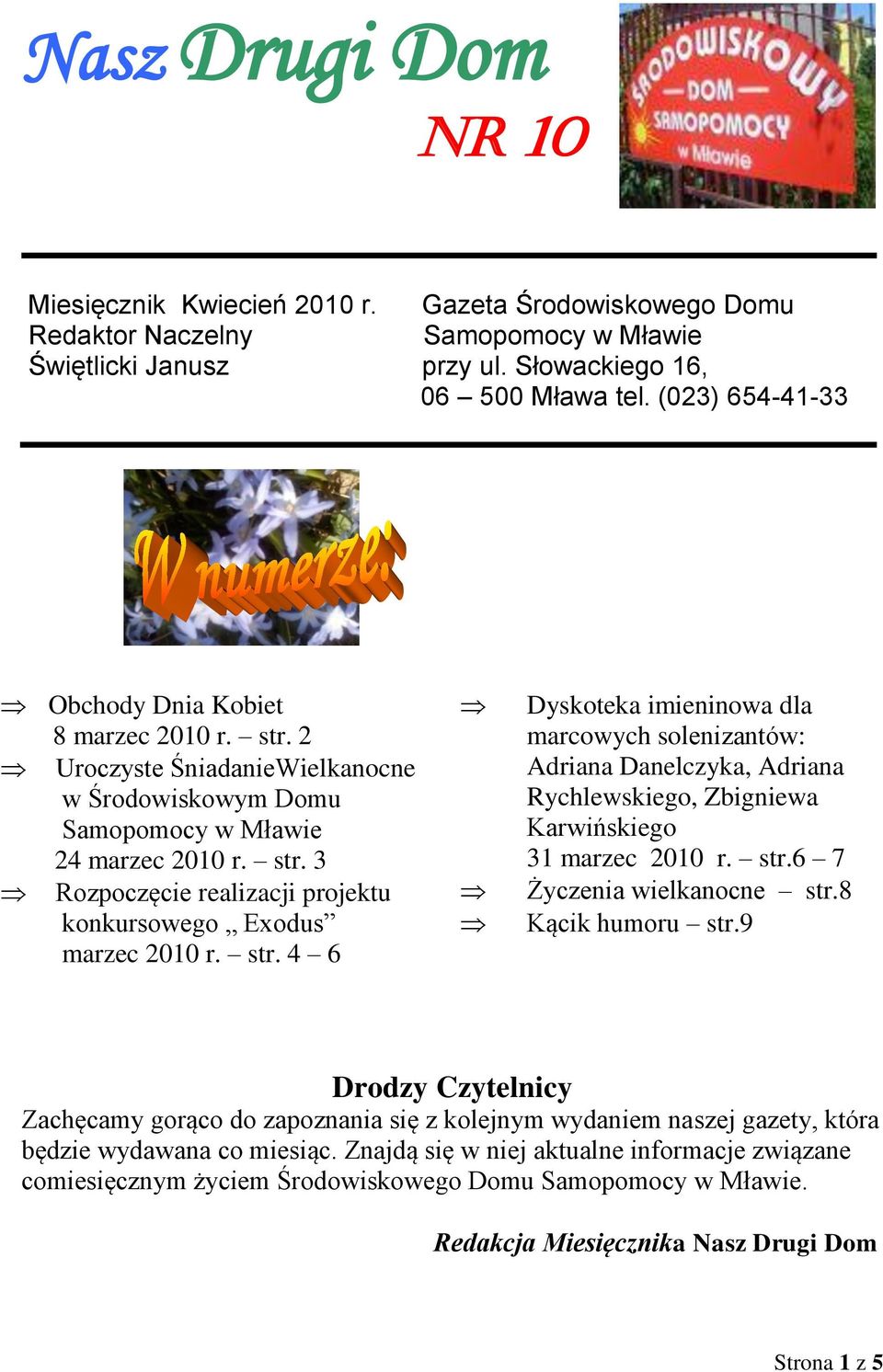 str. 4 6 Dyskoteka imieninowa dla marcowych solenizantów: Adriana Danelczyka, Adriana Rychlewskiego, Zbigniewa Karwińskiego 31 marzec 2010 r. str.6 7 Życzenia wielkanocne str.8 Kącik humoru str.