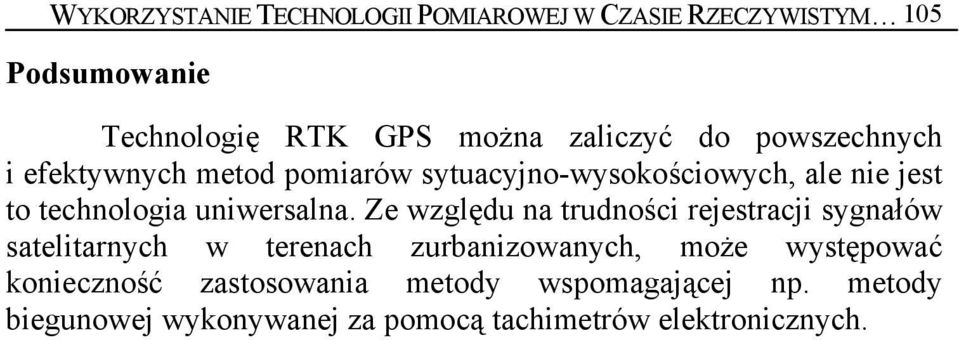 Ze względu na trudności rejestracji sygnałów satelitarnych w terenach zurbanizowanych, może występować