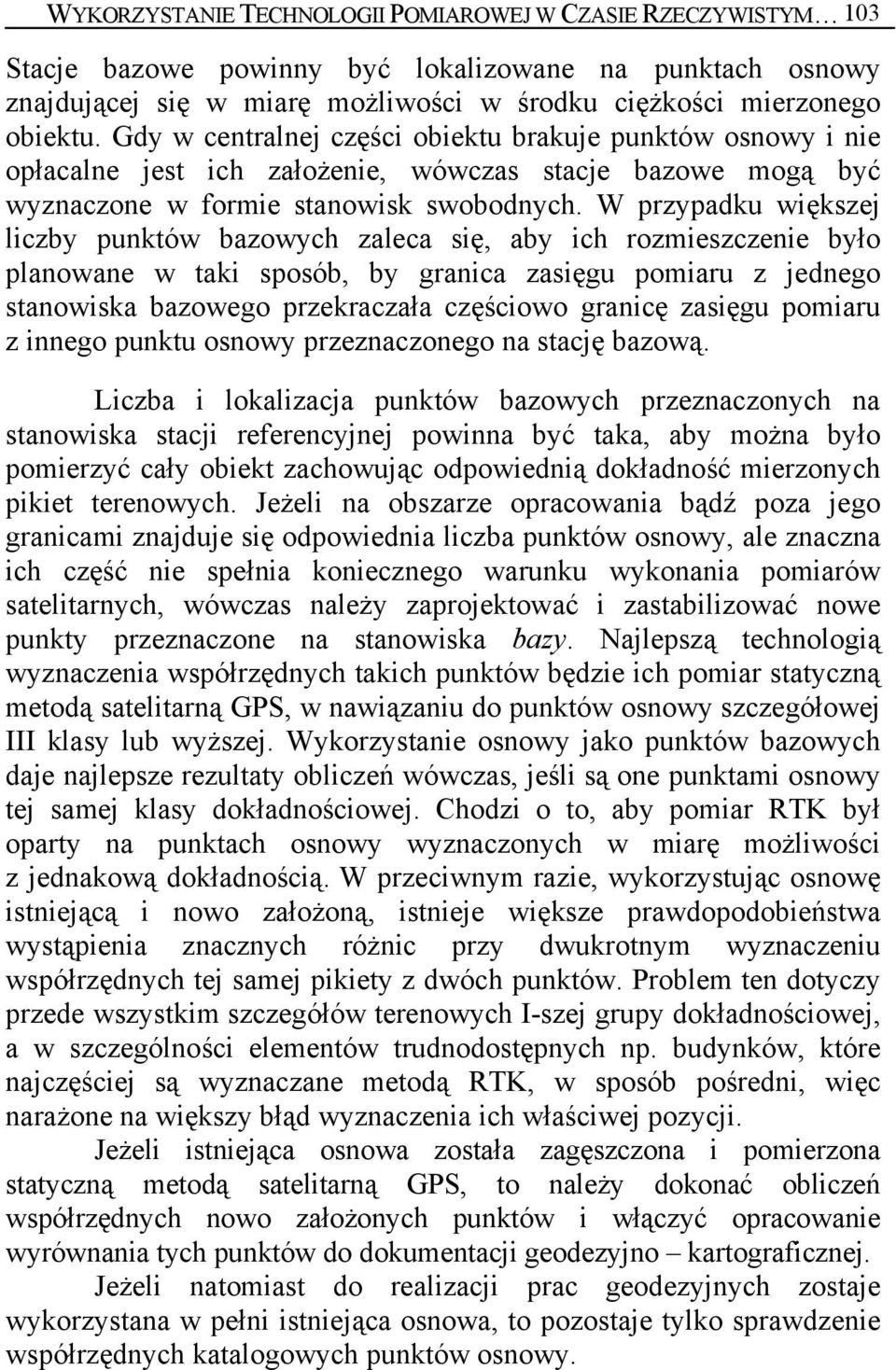 W przypadku większej liczby punktów bazowych zaleca się, aby ich rozmieszczenie było planowane w taki sposób, by granica zasięgu pomiaru z jednego stanowiska bazowego przekraczała częściowo granicę