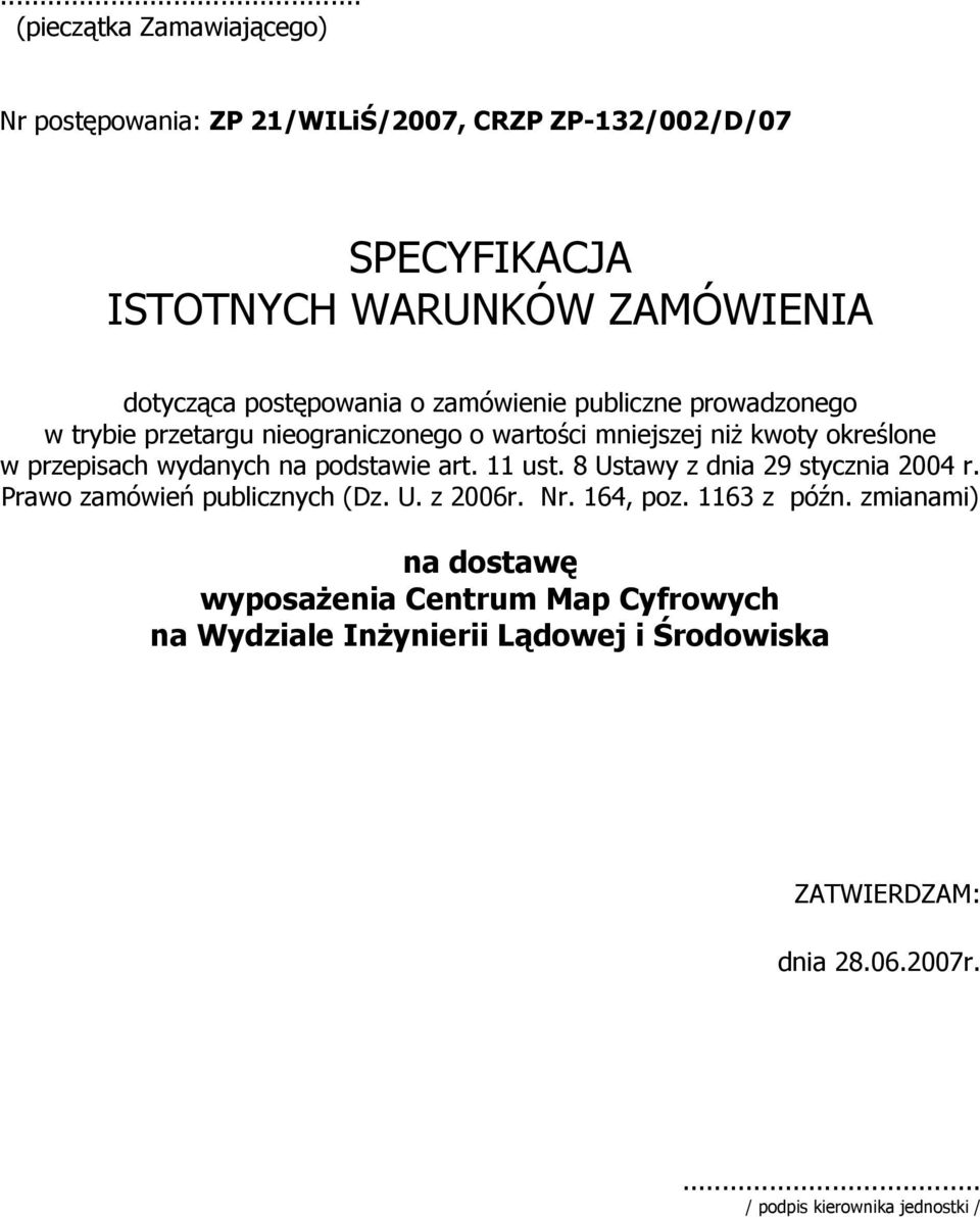 wydanych na podstawie art. 11 ust. 8 Ustawy z dnia 29 stycznia 2004 r. Prawo zamówień publicznych (Dz. U. z 2006r. Nr. 164, poz. 1163 z późn.