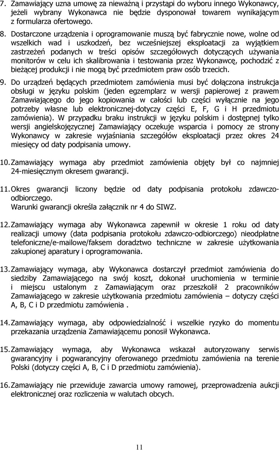 dotyczących używania monitorów w celu ich skalibrowania i testowania przez Wykonawcę, pochodzić z bieżącej produkcji i nie mogą być przedmiotem praw osób trzecich. 9.