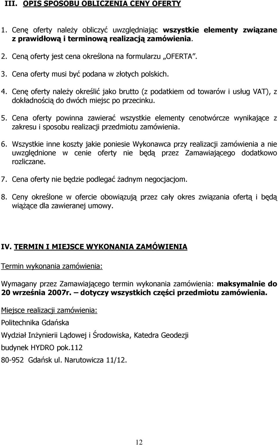 Cenę oferty należy określić jako brutto (z podatkiem od towarów i usług VAT), z dokładnością do dwóch miejsc po przecinku. 5.