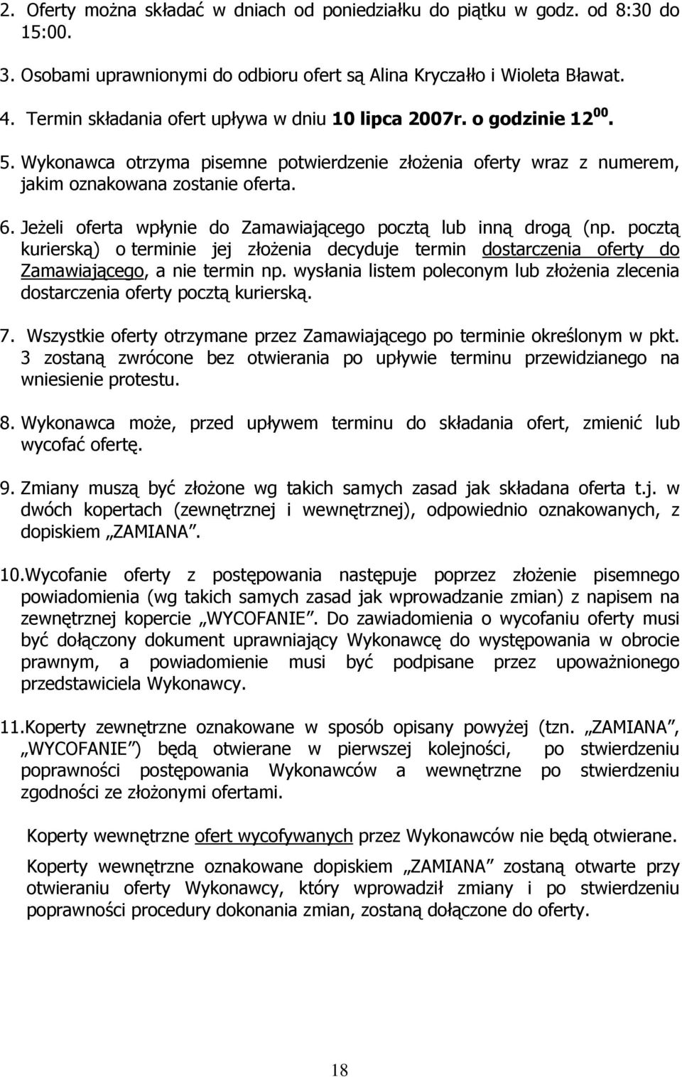 Jeżeli oferta wpłynie do Zamawiającego pocztą lub inną drogą (np. pocztą kurierską) o terminie jej złożenia decyduje termin dostarczenia oferty do Zamawiającego, a nie termin np.