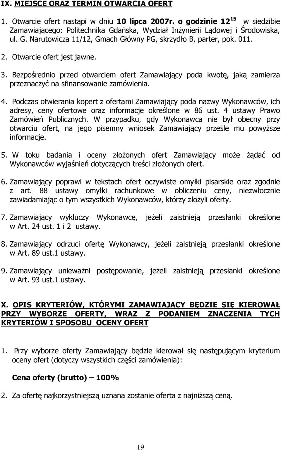 Bezpośrednio przed otwarciem ofert Zamawiający poda kwotę, jaką zamierza przeznaczyć na sfinansowanie zamówienia. 4.