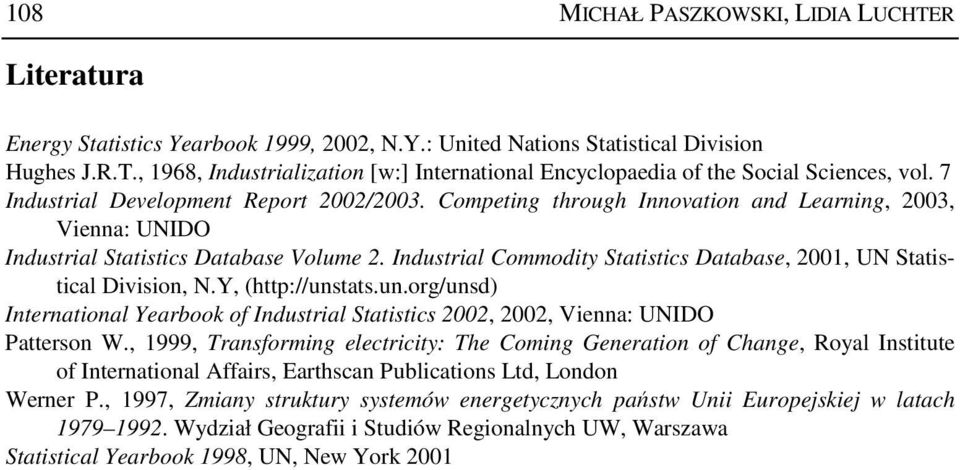 Industrial Commodity Statistics Database, 21, UN Statistical Division, N.Y, (http://unstats.un.org/unsd) International Yearbook of Industrial Statistics 22, 22, Vienna: UNIDO Patterson W.