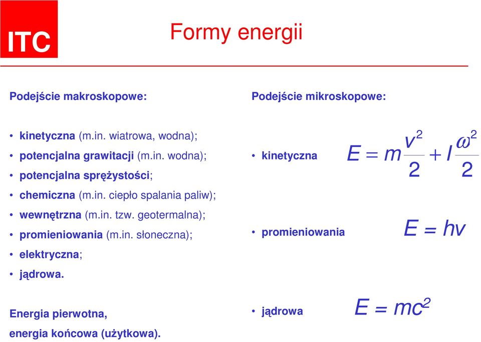 in. ciepło spalania paliw); wewnętrzna (m.in. tzw. geotermalna); promieniowania (m.in. słoneczna); elektryczna; jądrowa.