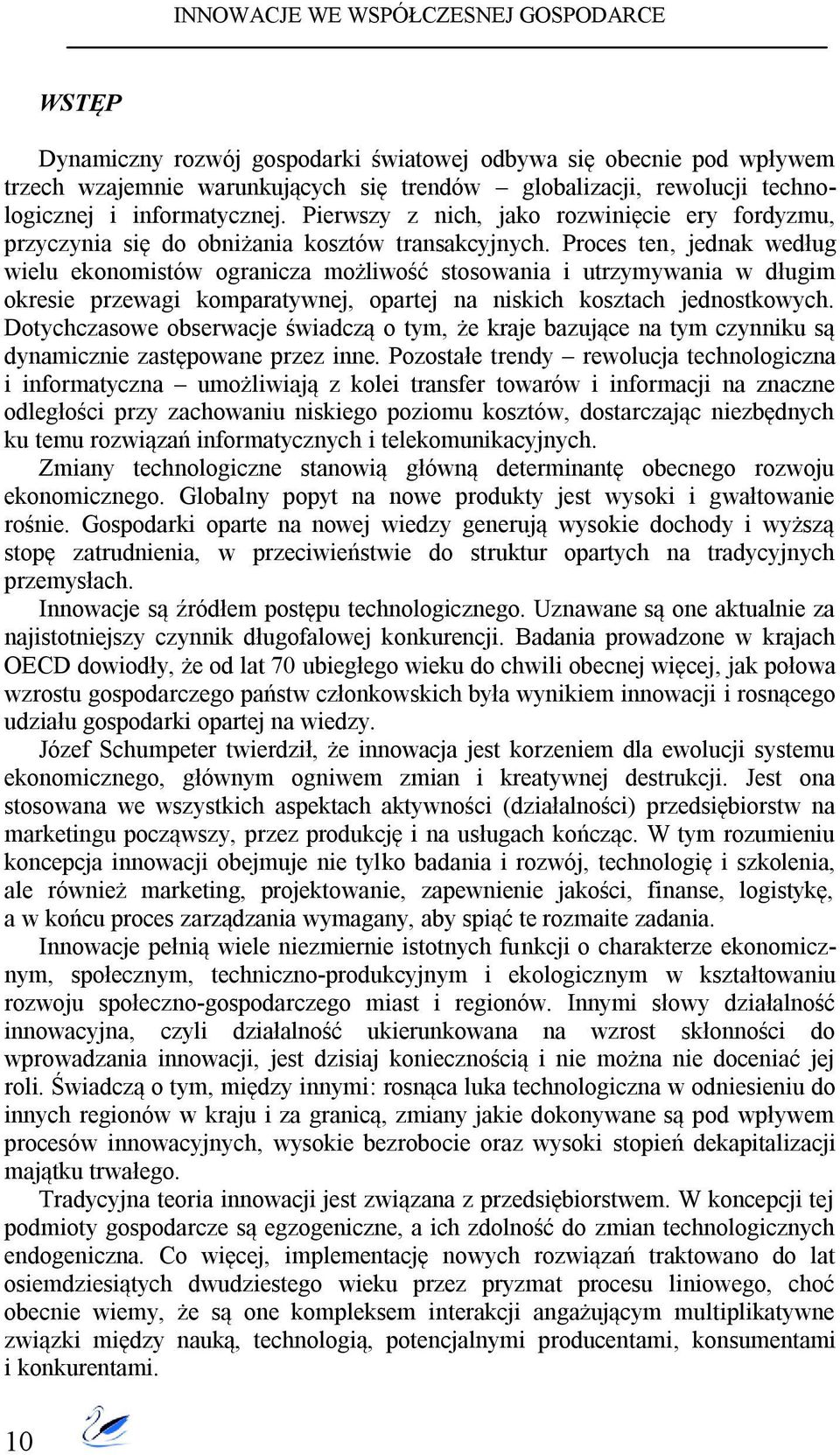 Proces ten, jednak według wielu ekonomistów ogranicza możliwość stosowania i utrzymywania w długim okresie przewagi komparatywnej, opartej na niskich kosztach jednostkowych.