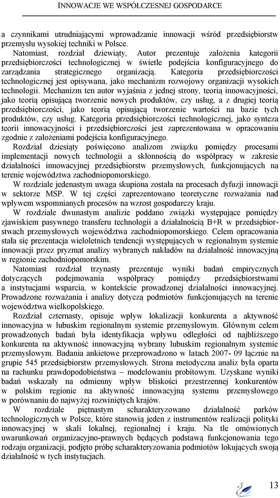 Kategoria przedsiębiorczości technologicznej jest opisywana, jako mechanizm rozwojowy organizacji wysokich technologii.