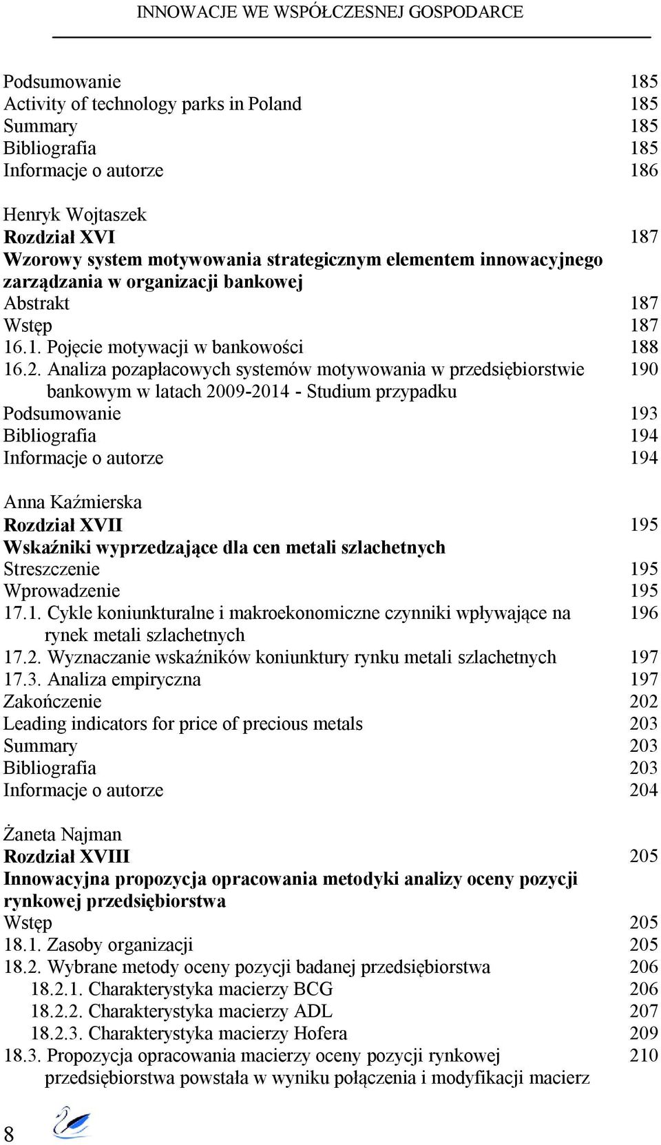 Analiza pozapłacowych systemów motywowania w przedsiębiorstwie bankowym w latach 2009-2014 - Studium przypadku Anna Kaźmierska Rozdział XVII Wskaźniki wyprzedzające dla cen metali szlachetnych