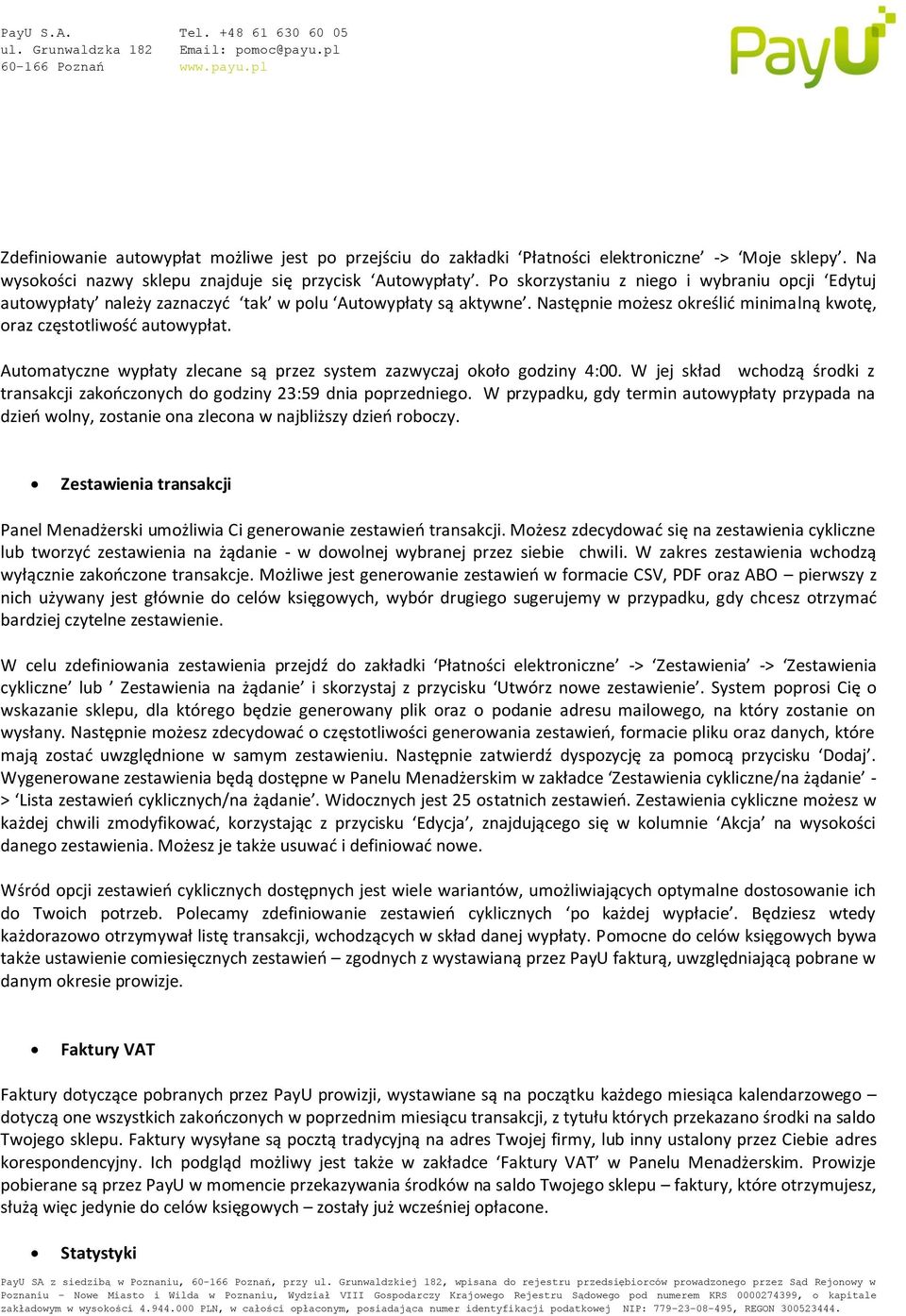 Automatyczne wypłaty zlecane są przez system zazwyczaj około godziny 4:00. W jej skład wchodzą środki z transakcji zakończonych do godziny 23:59 dnia poprzedniego.