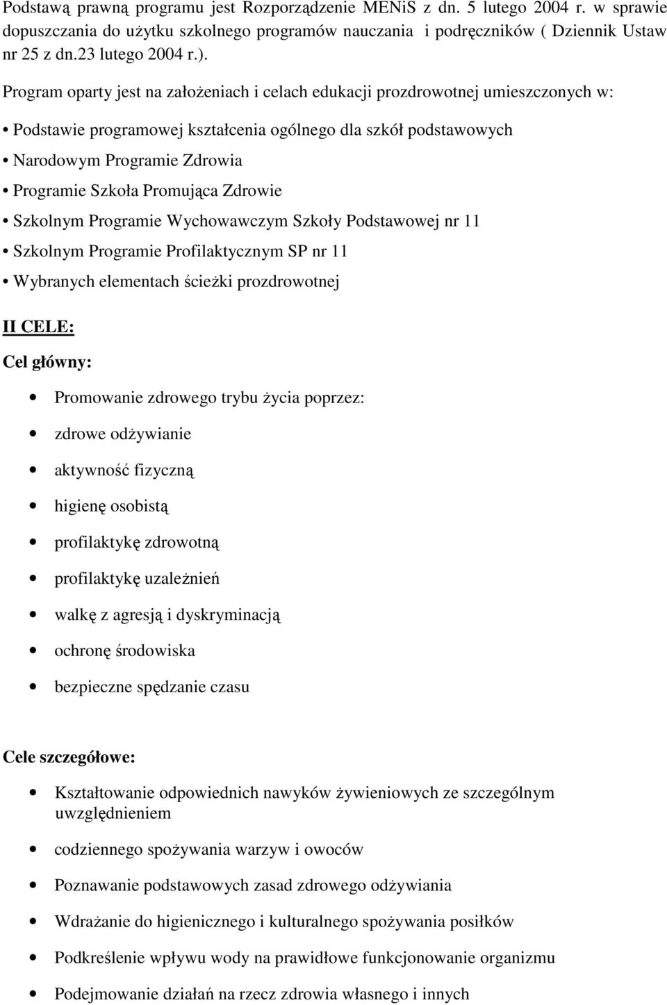 Promująca Zdrowie Szkolnym Programie Wychowawczym Szkoły Podstawowej nr 11 Szkolnym Programie Profilaktycznym SP nr 11 Wybranych elementach ścieŝki prozdrowotnej II CELE: Cel główny: Promowanie