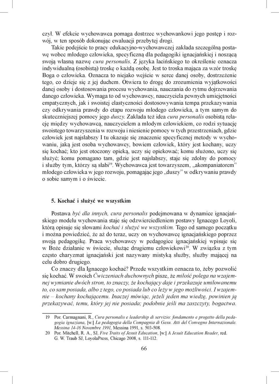 Z języka łacińskiego to określenie oznacza indywidualną (osobistą) troskę o każdą osobę. Jest to troska mająca za wzór troskę Boga o człowieka.
