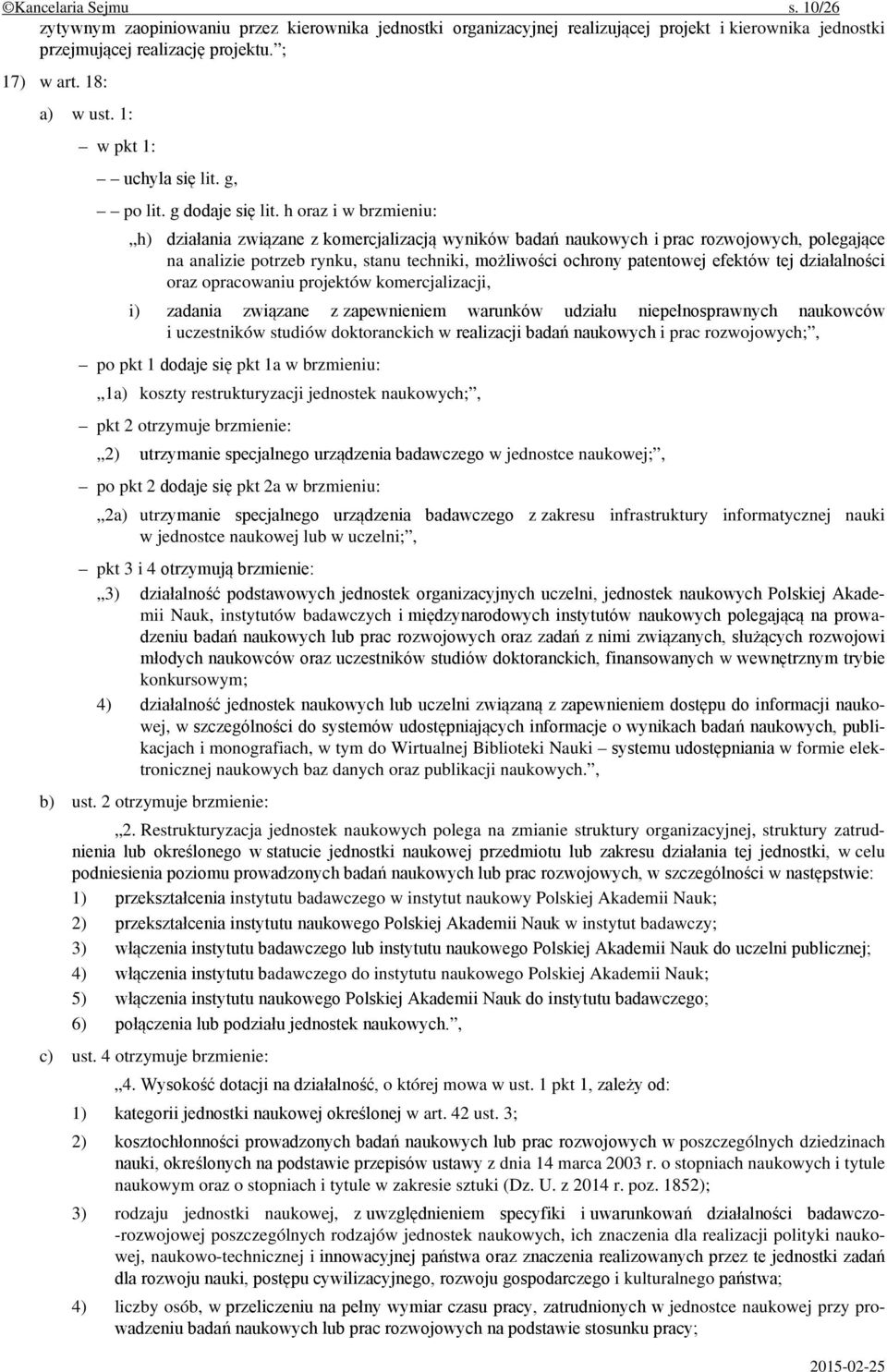 h oraz i w brzmieniu: h) działania związane z komercjalizacją wyników badań naukowych i prac rozwojowych, polegające na analizie potrzeb rynku, stanu techniki, możliwości ochrony patentowej efektów