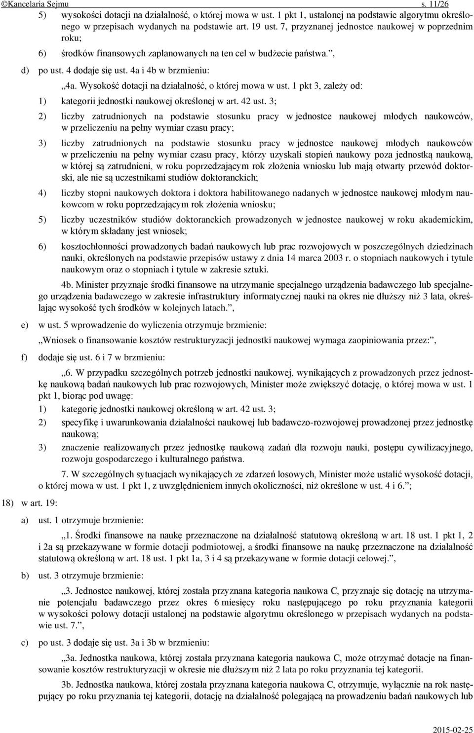 Wysokość dotacji na działalność, o której mowa w ust. 1 pkt 3, zależy od: 1) kategorii jednostki naukowej określonej w art. 42 ust.