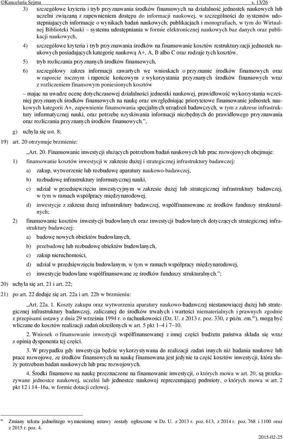 systemów udostępniających informacje o wynikach badań naukowych, publikacjach i monografiach, w tym do Wirtualnej Biblioteki Nauki systemu udostępniania w formie elektronicznej naukowych baz danych