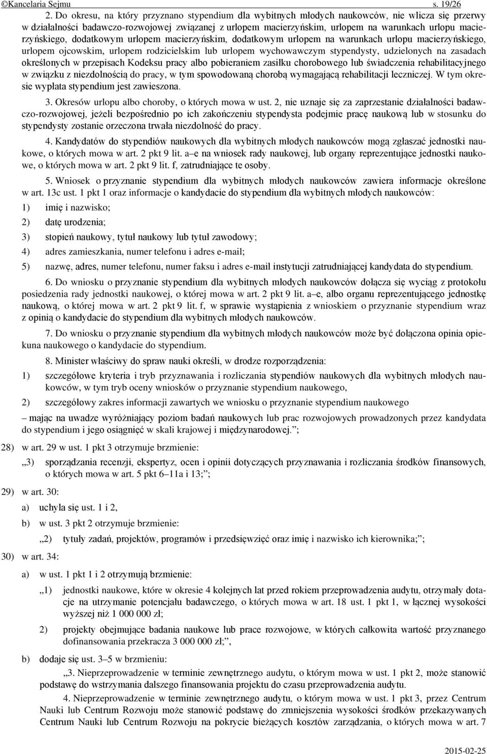 macierzyńskiego, dodatkowym urlopem macierzyńskim, dodatkowym urlopem na warunkach urlopu macierzyńskiego, urlopem ojcowskim, urlopem rodzicielskim lub urlopem wychowawczym stypendysty, udzielonych