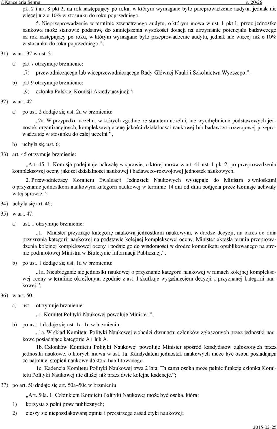 1 pkt 1, przez jednostkę naukową może stanowić podstawę do zmniejszenia wysokości dotacji na utrzymanie potencjału badawczego na rok następujący po roku, w którym wymagane było przeprowadzenie