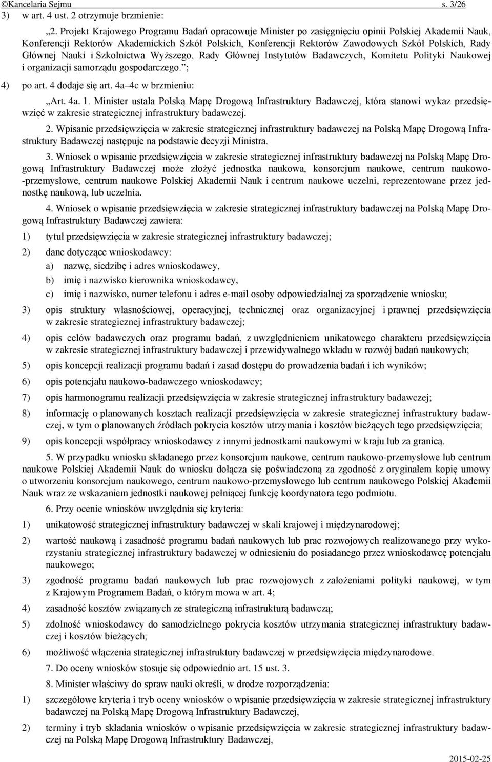 Rady Głównej Nauki i Szkolnictwa Wyższego, Rady Głównej Instytutów Badawczych, Komitetu Polityki Naukowej i organizacji samorządu gospodarczego. ; 4) po art. 4 dodaje się art. 4a 4c w brzmieniu: Art.