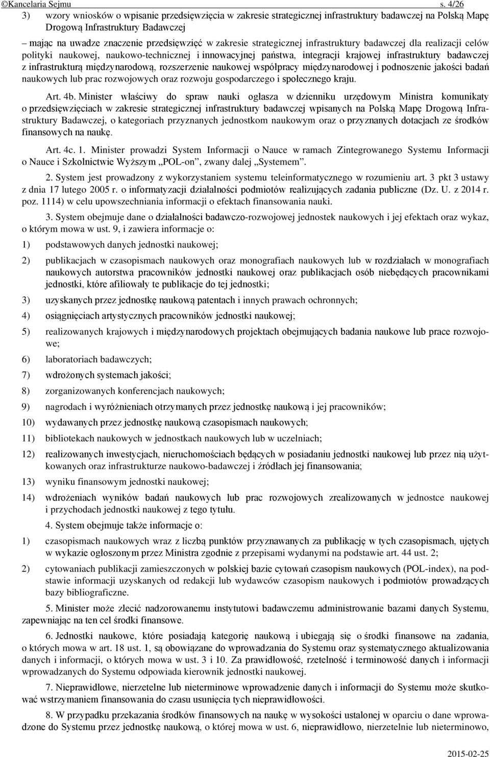 strategicznej infrastruktury badawczej dla realizacji celów polityki naukowej, naukowo-technicznej i innowacyjnej państwa, integracji krajowej infrastruktury badawczej z infrastrukturą