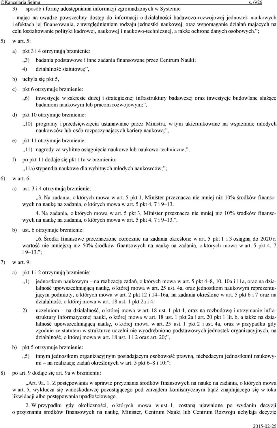 finansowania, z uwzględnieniem rodzaju jednostki naukowej, oraz wspomaganie działań mających na celu kształtowanie polityki kadrowej, naukowej i naukowo-technicznej, a także ochronę danych osobowych.