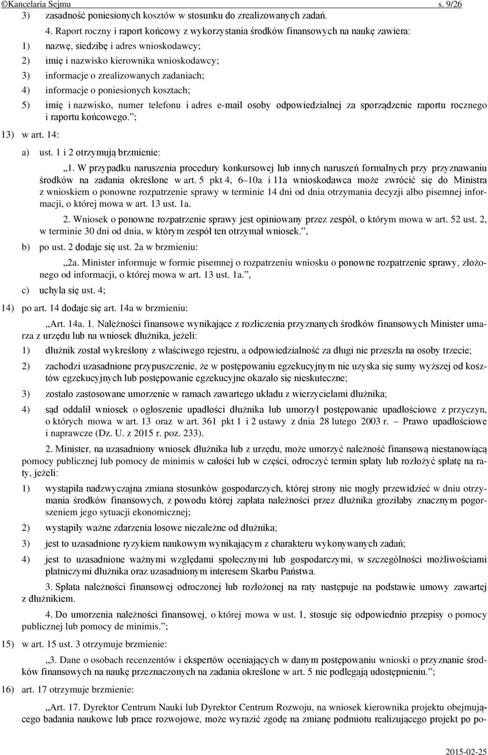 zrealizowanych zadaniach; 4) informacje o poniesionych kosztach; 5) imię i nazwisko, numer telefonu i adres e-mail osoby odpowiedzialnej za sporządzenie raportu rocznego i raportu końcowego.