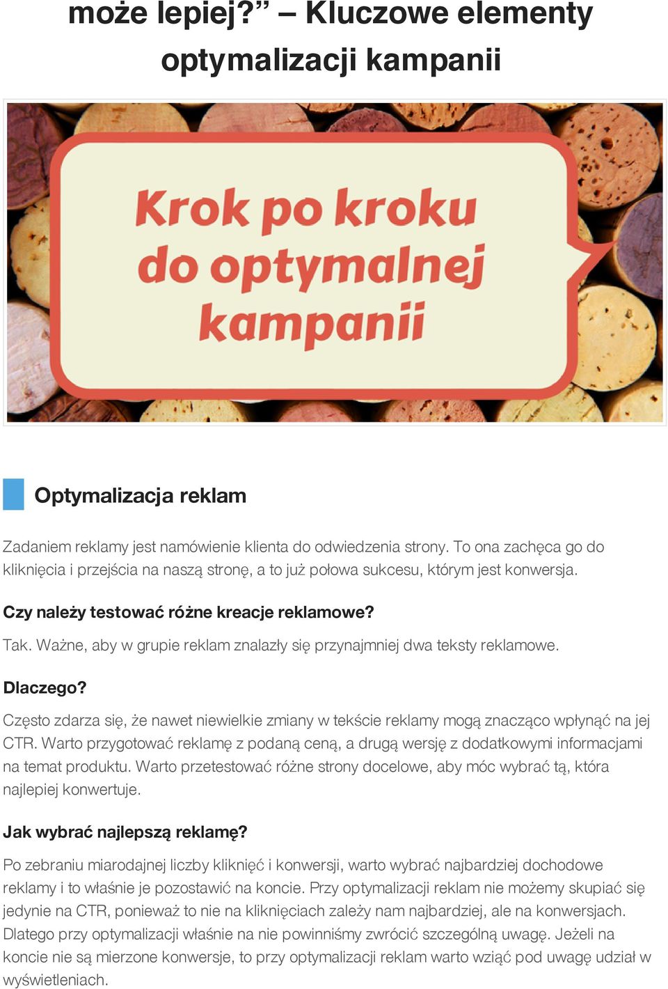 Ważne, aby w grupie reklam znalazły się przynajmniej dwa teksty reklamowe. Dlaczego? Często zdarza się, że nawet niewielkie zmiany w tekście reklamy mogą znacząco wpłynąć na jej CTR.