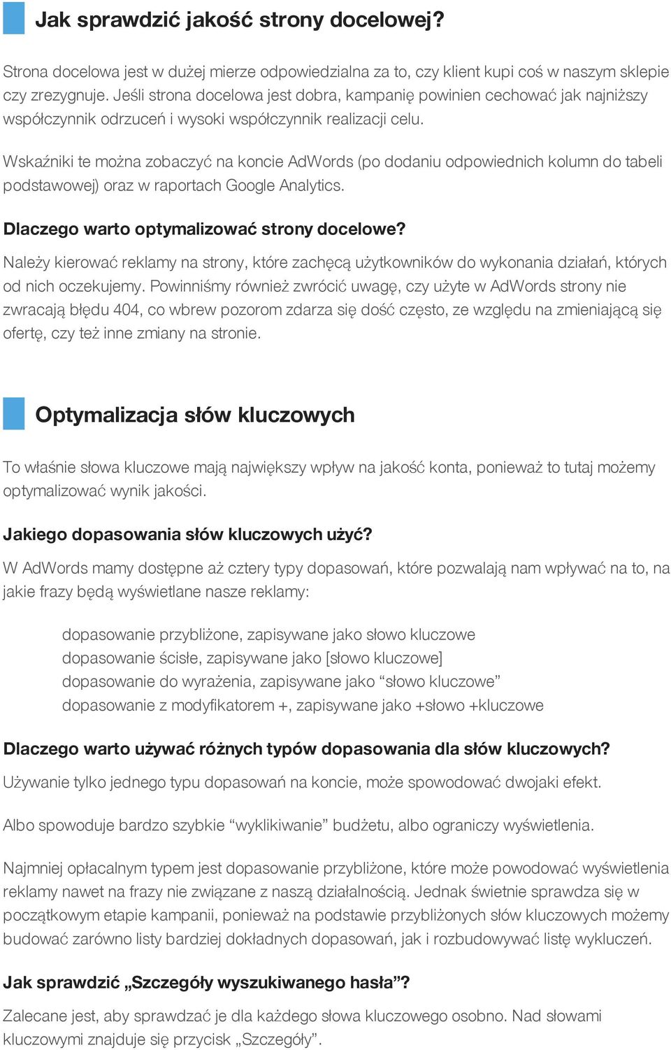 Wskaźniki te można zobaczyć na koncie AdWords (po dodaniu odpowiednich kolumn do tabeli podstawowej) oraz w raportach Google Analytics. Dlaczegowartooptymalizować stronydocelowe?