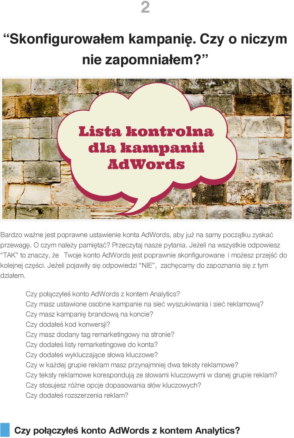 Jeżeli pojawiły się odpowiedzi NIE, zachęcamy do zapoznania się z tym działem. Czy połączyłeś konto AdWords z kontem Analytics?