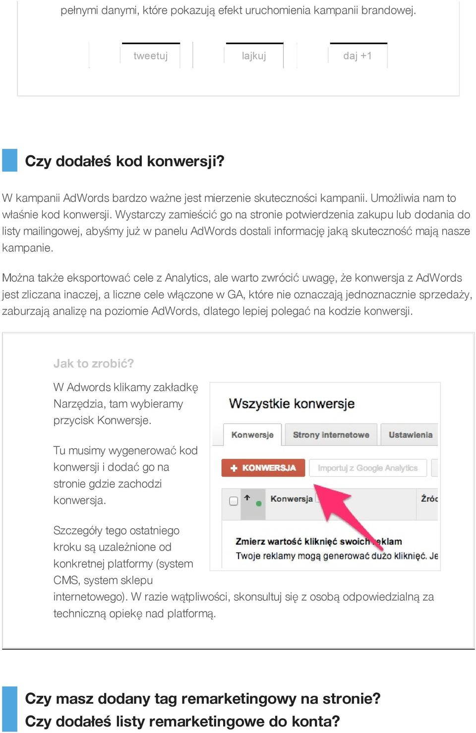 Wystarczy zamieścić go na stronie potwierdzenia zakupu lub dodania do listy mailingowej, abyśmy już w panelu AdWords dostali informację jaką skuteczność mają nasze kampanie.