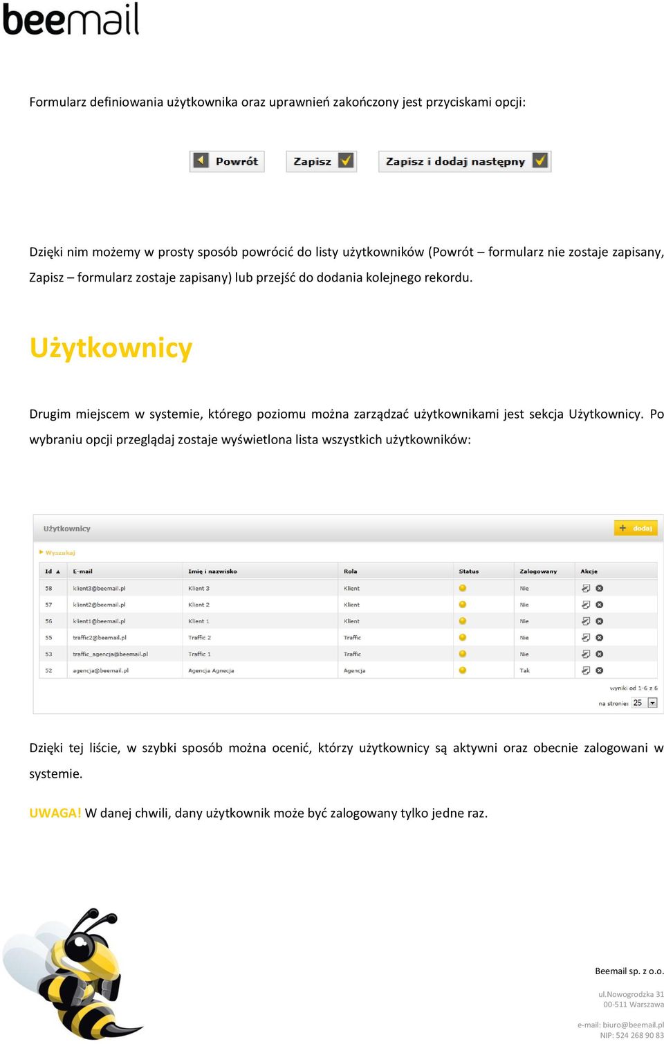 Użytkownicy Drugim miejscem w systemie, którego poziomu można zarządzać użytkownikami jest sekcja Użytkownicy.