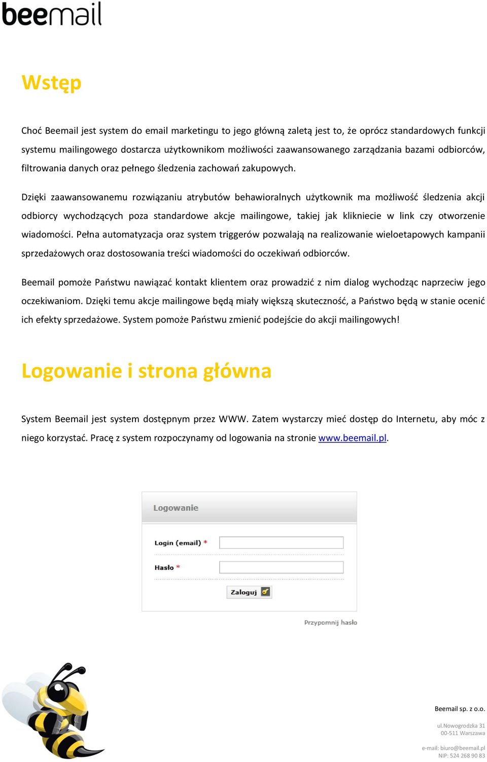 Dzięki zaawansowanemu rozwiązaniu atrybutów behawioralnych użytkownik ma możliwość śledzenia akcji odbiorcy wychodzących poza standardowe akcje mailingowe, takiej jak klikniecie w link czy otworzenie