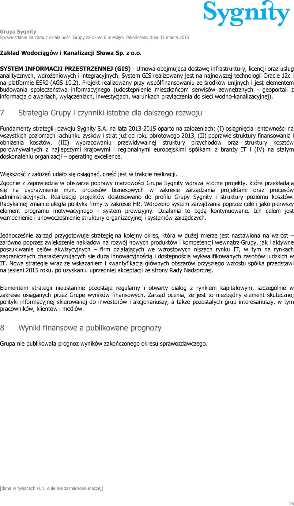 Projekt realizowany przy współfinansowaniu ze środków unijnych i jest elementem budowania społeczeństwa informacyjnego (udostępnienie mieszkańcom serwisów zewnętrznych - geoportali z informacją o