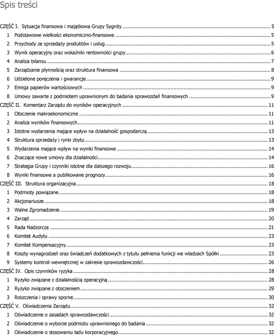 .. 9 7 Emisja papierów wartościowych... 9 8 Umowy zawarte z podmiotem uprawnionym do badania sprawozdań finansowych... 9 CZĘŚĆ II. Komentarz Zarządu do wyników operacyjnych.