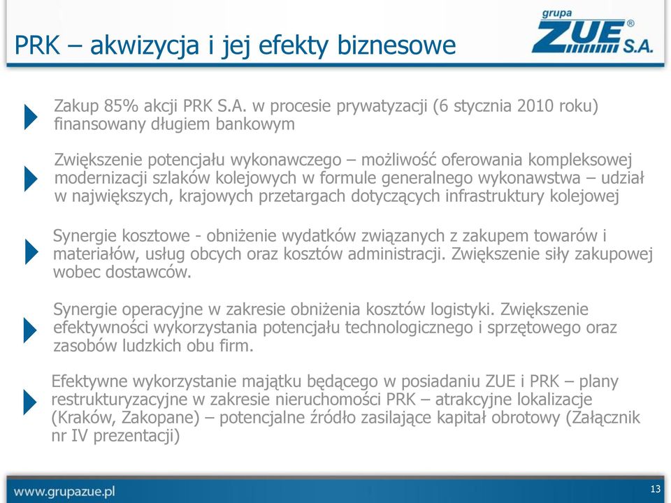 wykonawstwa udział w największych, krajowych przetargach dotyczących infrastruktury kolejowej Synergie kosztowe - obniżenie wydatków związanych z zakupem towarów i materiałów, usług obcych oraz